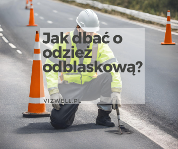 Jak dbać o odzież odblaskową w pracy, aby służyła dłużej?