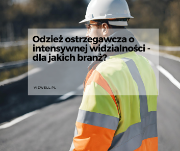 Odzież ostrzegawcza o intensywnej widzialności - dla jakich branż?