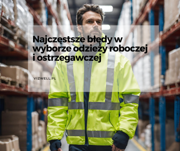 Najczęstsze błędy w wyborze odzieży roboczej i ostrzegawczej