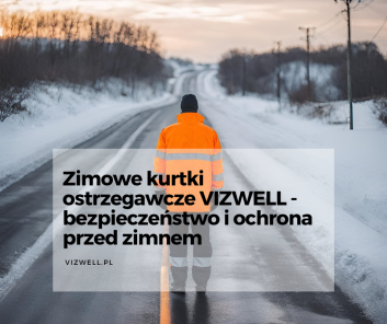 Zimowe kurtki ostrzegawcze VIZWELL - komfort i ochrona przed zimnem